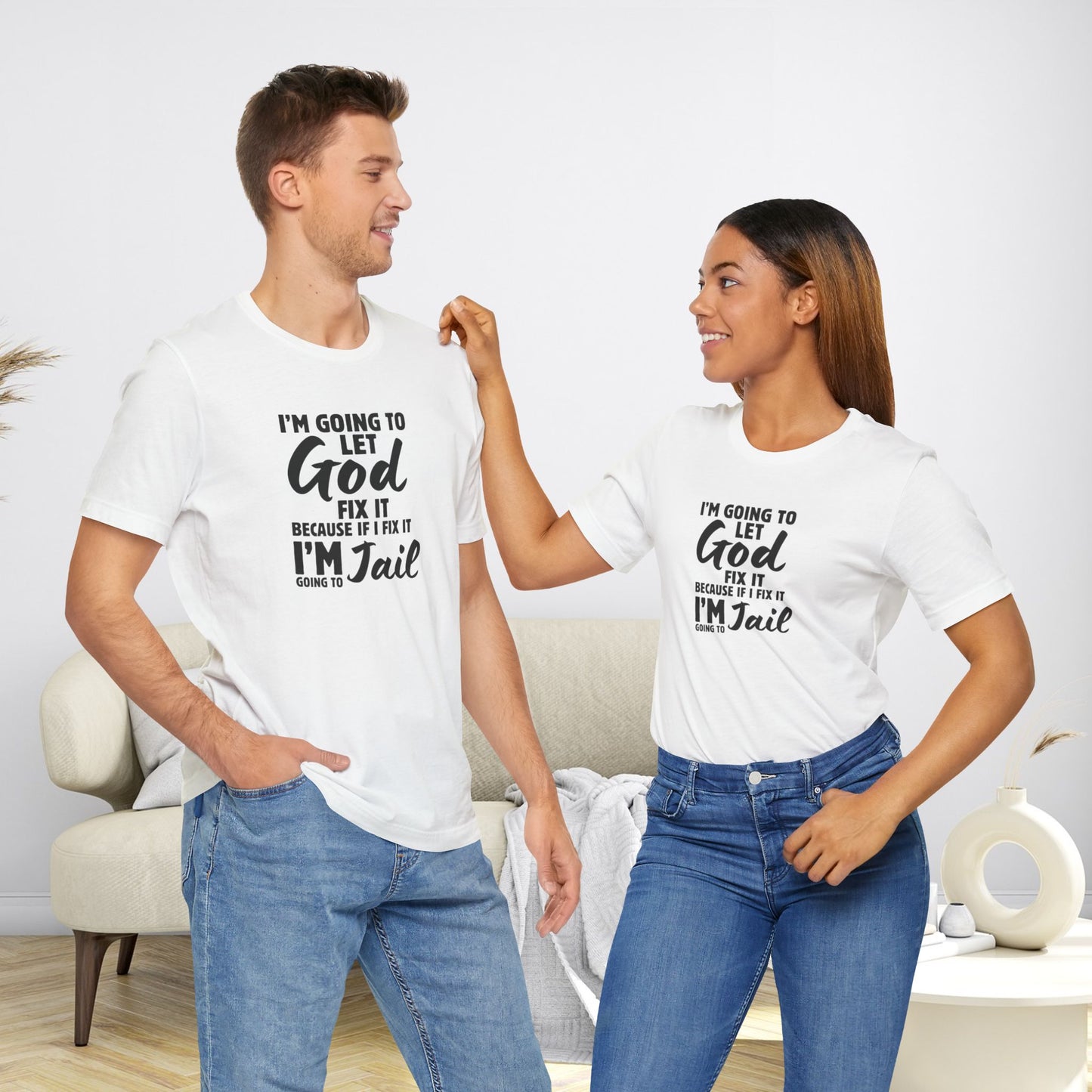 I'm going to Let God fix it or I'm going to Jail Unisex Jersey Short Sleeve Tee