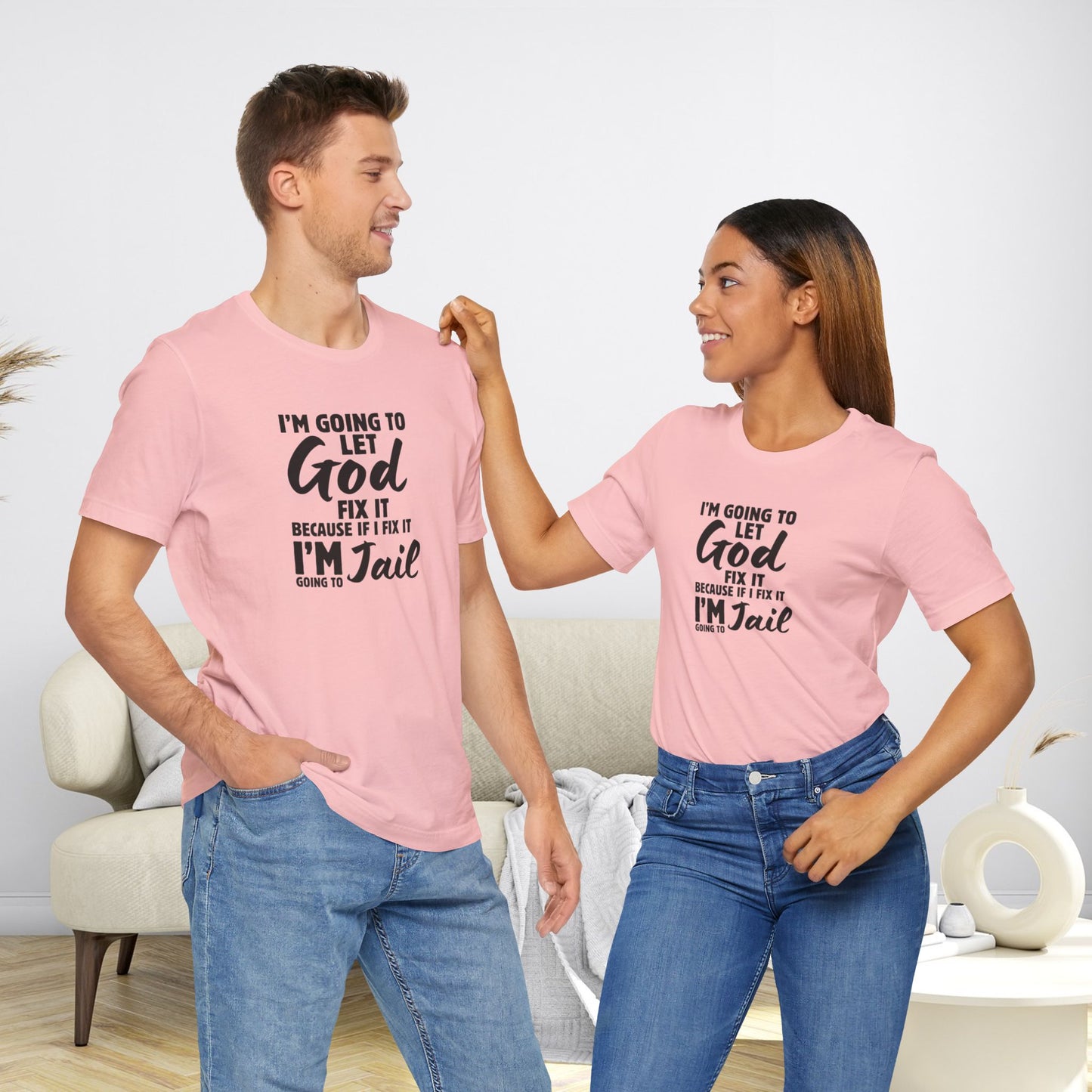 I'm going to Let God fix it or I'm going to Jail Unisex Jersey Short Sleeve Tee