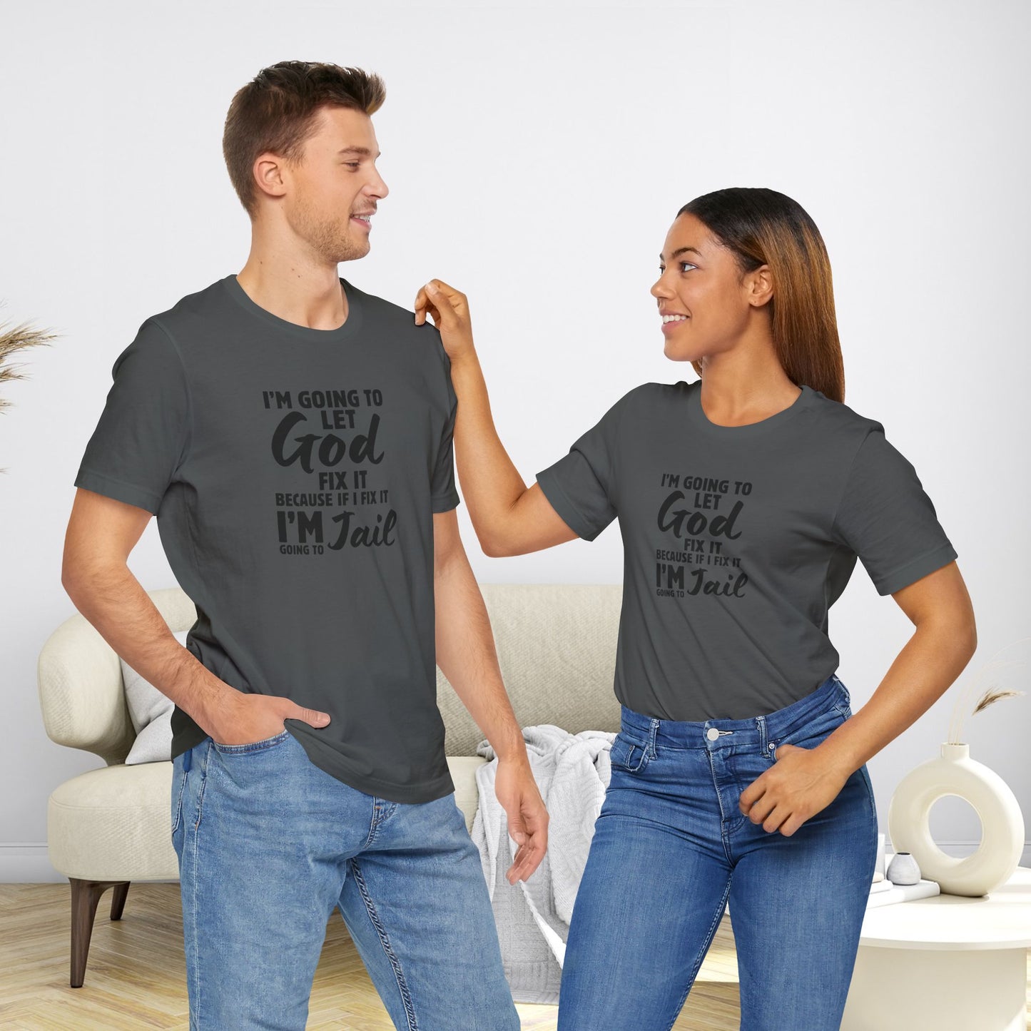 I'm going to Let God fix it or I'm going to Jail Unisex Jersey Short Sleeve Tee