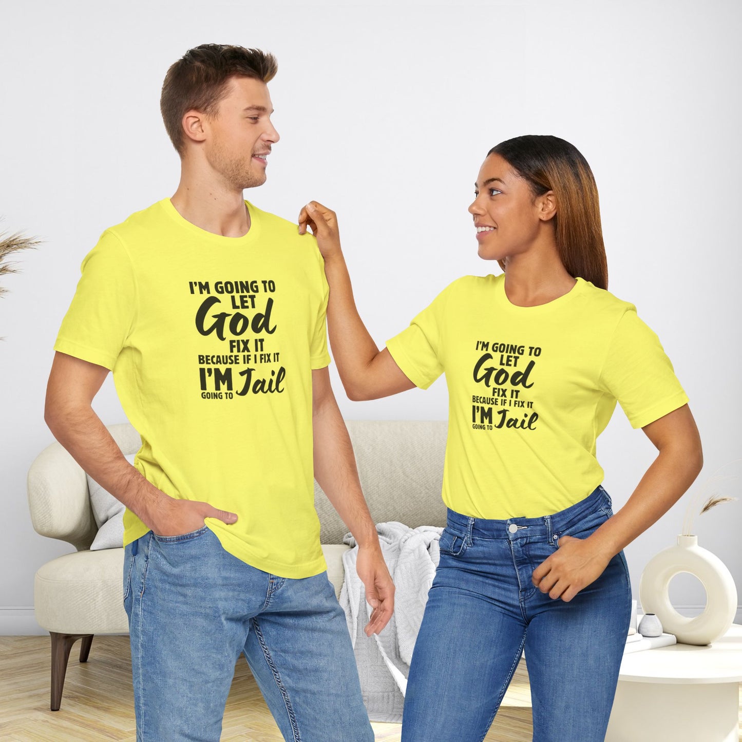 I'm going to Let God fix it or I'm going to Jail Unisex Jersey Short Sleeve Tee