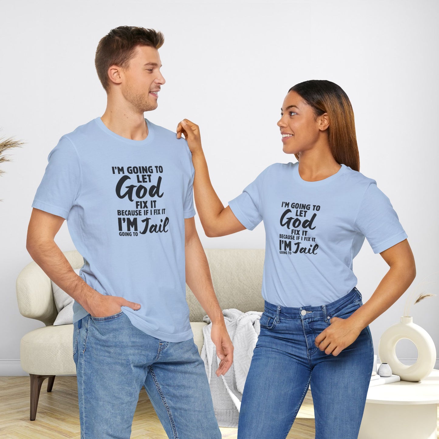 I'm going to Let God fix it or I'm going to Jail Unisex Jersey Short Sleeve Tee