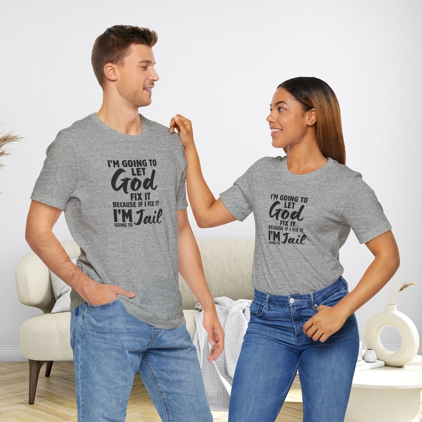 I'm going to Let God fix it or I'm going to Jail Unisex Jersey Short Sleeve Tee