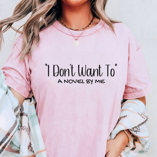 'I Don't Want To' Comfort Colors T-Shirt
